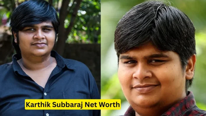 Karthik Subbaraj Net Worth Karthik Subbaraj Net Worth