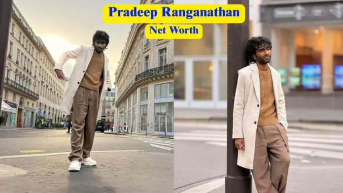 Pradeep Ranganathan Net Worth Pradeep Ranganathan Net Worth