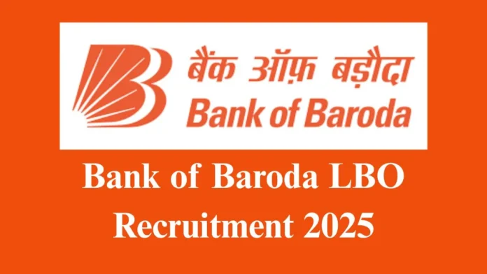 Bank of Baroda LBO Recruitment 2025 Bank of Baroda LBO Recruitment 2025